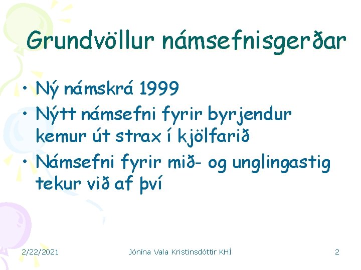 Grundvöllur námsefnisgerðar • Ný námskrá 1999 • Nýtt námsefni fyrir byrjendur kemur út strax