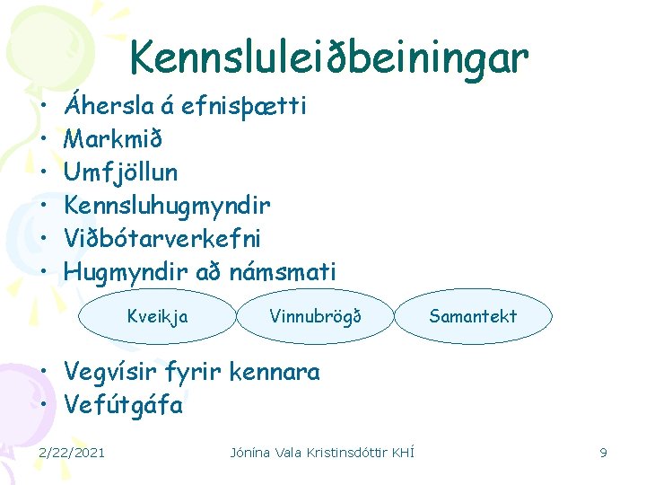  • • • Kennsluleiðbeiningar Áhersla á efnisþætti Markmið Umfjöllun Kennsluhugmyndir Viðbótarverkefni Hugmyndir að