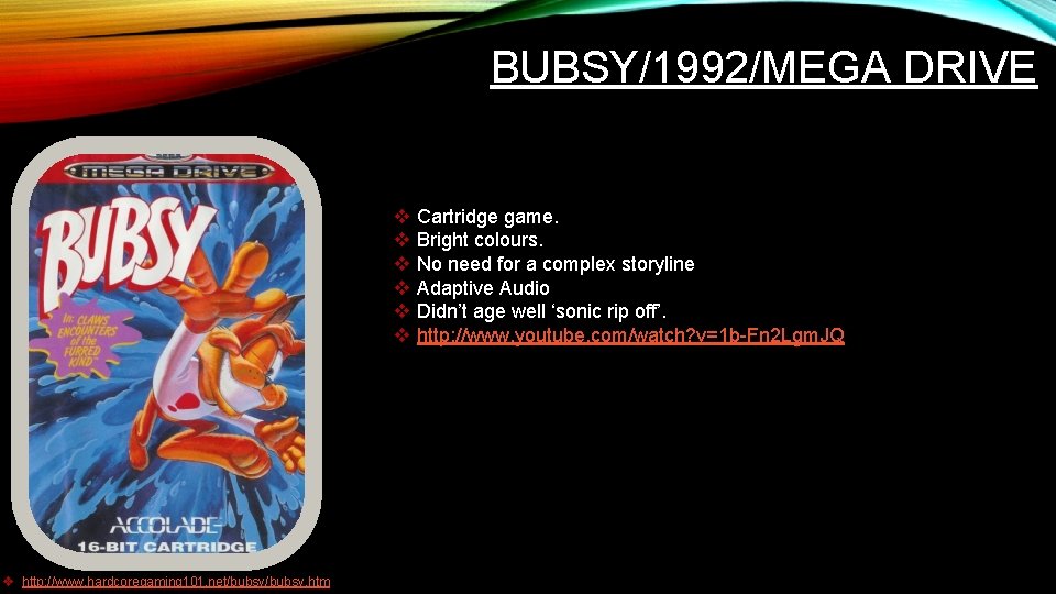 BUBSY/1992/MEGA DRIVE v v v v http: //www. hardcoregaming 101. net/bubsy. htm Cartridge game. BUBSY/1992/MEGA DRIVE v v v v http: //www. hardcoregaming 101. net/bubsy. htm Cartridge game.