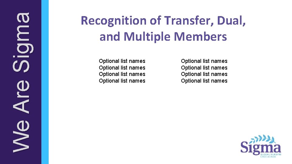 We Are Sigma Recognition of Transfer, Dual, and Multiple Members Optional list names Optional