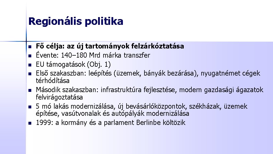 Regionális politika n n n n Fő célja: az új tartományok felzárkóztatása Évente: 140–