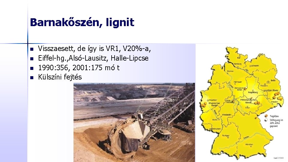 Barnakőszén, lignit n n Visszaesett, de így is VR 1, V 20%-a, Eiffel-hg. ,