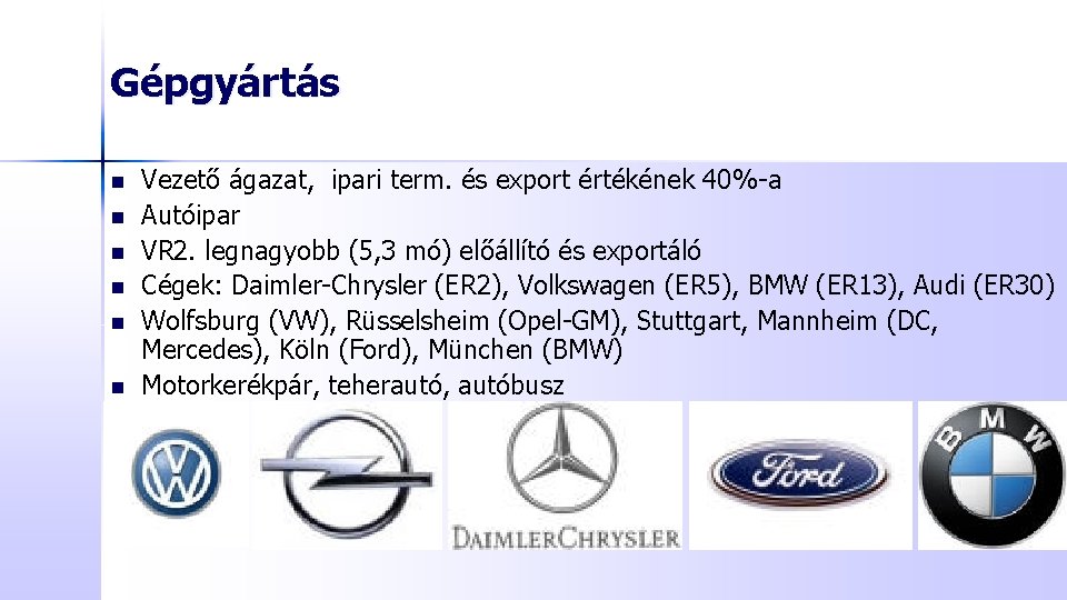 Gépgyártás n n n Vezető ágazat, ipari term. és export értékének 40%-a Autóipar VR