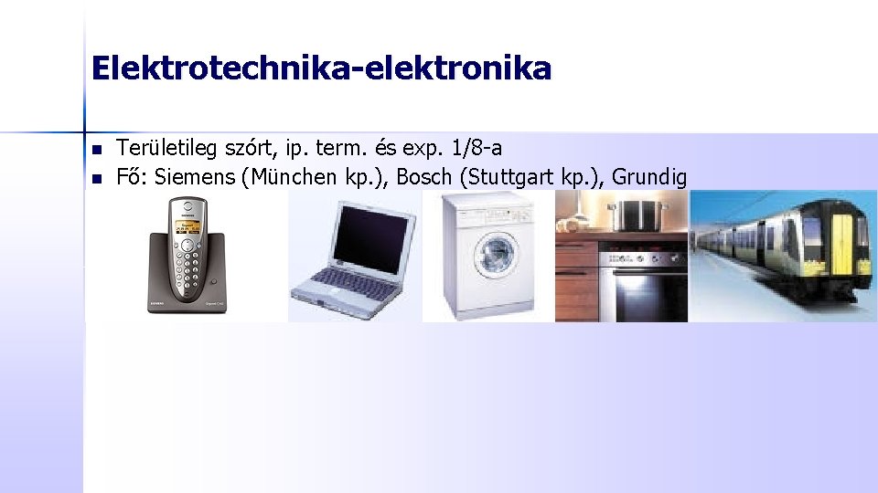 Elektrotechnika-elektronika n n Területileg szórt, ip. term. és exp. 1/8 -a Fő: Siemens (München