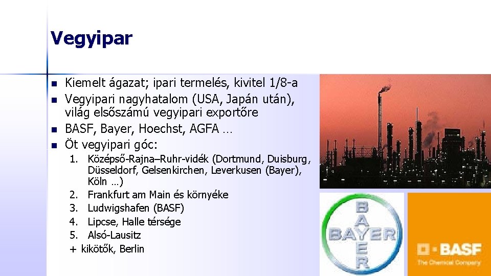 Vegyipar n n Kiemelt ágazat; ipari termelés, kivitel 1/8 -a Vegyipari nagyhatalom (USA, Japán