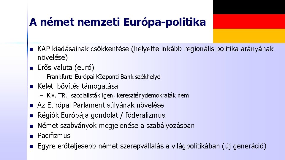 A német nemzeti Európa-politika n n KAP kiadásainak csökkentése (helyette inkább regionális politika arányának