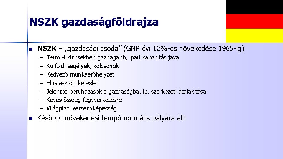 NSZK gazdaságföldrajza n NSZK – „gazdasági csoda” (GNP évi 12%-os növekedése 1965 -ig) –