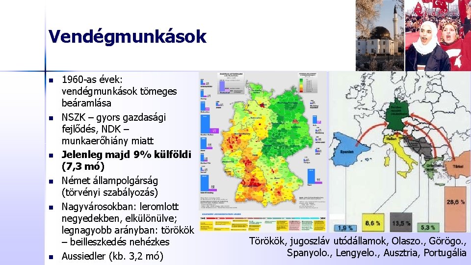 Vendégmunkások n n n 1960 -as évek: vendégmunkások tömeges beáramlása NSZK – gyors gazdasági