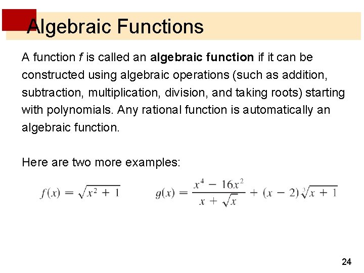 Algebraic Functions A function f is called an algebraic function if it can be