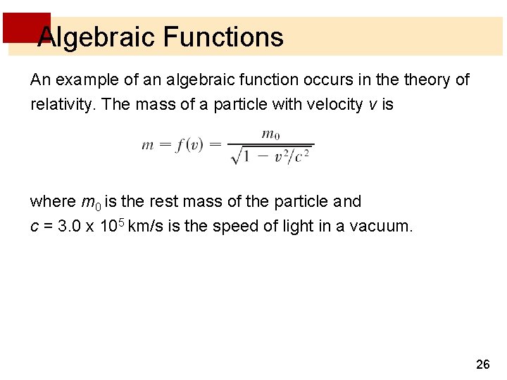 Algebraic Functions An example of an algebraic function occurs in theory of relativity. The