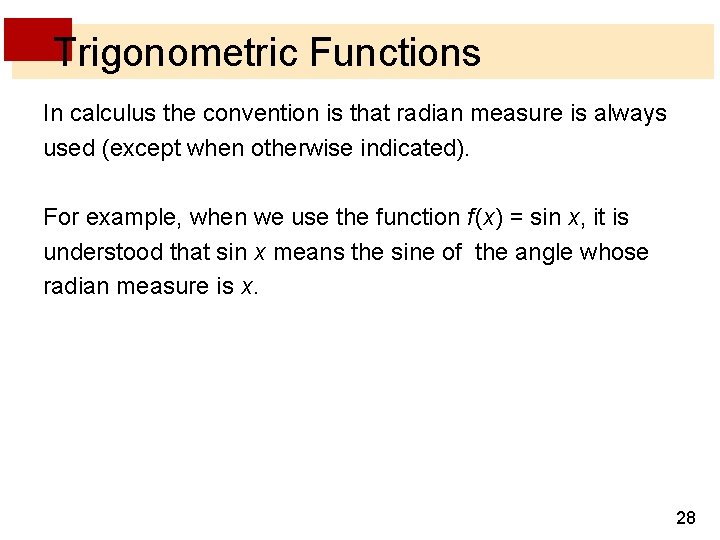 Trigonometric Functions In calculus the convention is that radian measure is always used (except