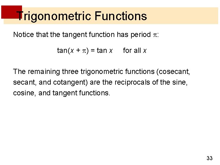 Trigonometric Functions Notice that the tangent function has period : tan (x + )