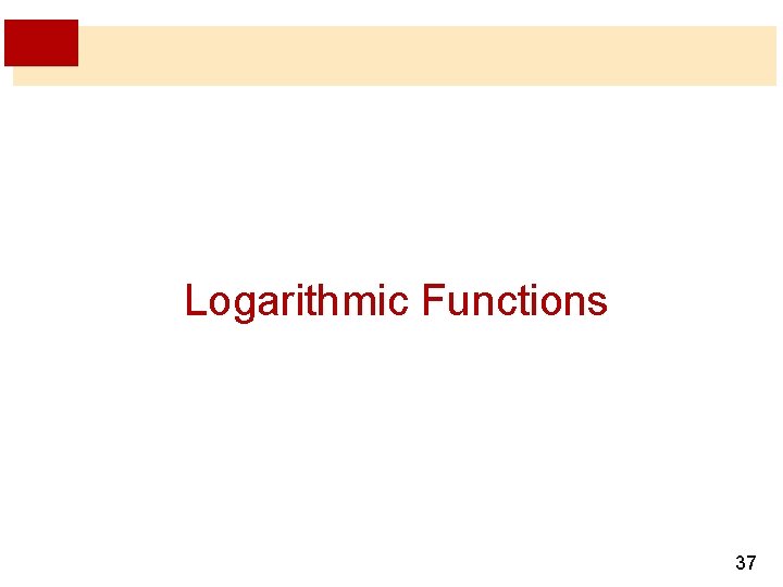 Logarithmic Functions 37 