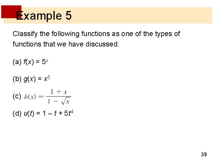 Example 5 Classify the following functions as one of the types of functions that