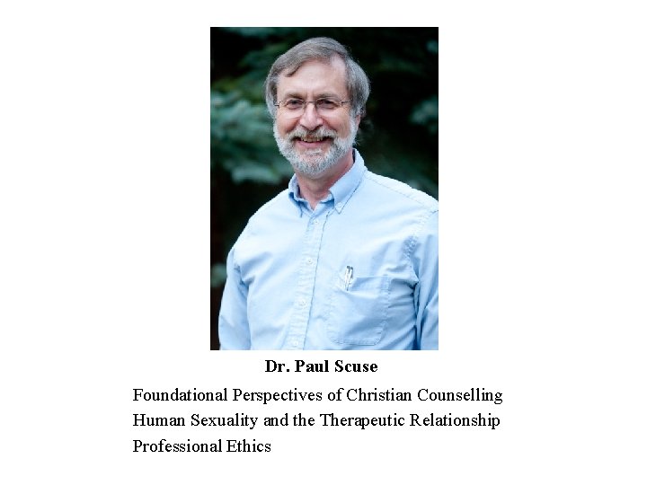 Dr. Paul Scuse Foundational Perspectives of Christian Counselling Human Sexuality and the Therapeutic Relationship