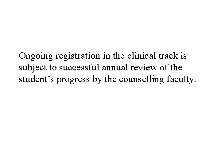 Ongoing registration in the clinical track is subject to successful annual review of the