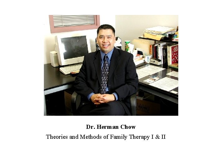 Dr. Herman Chow Theories and Methods of Family Therapy I & II 