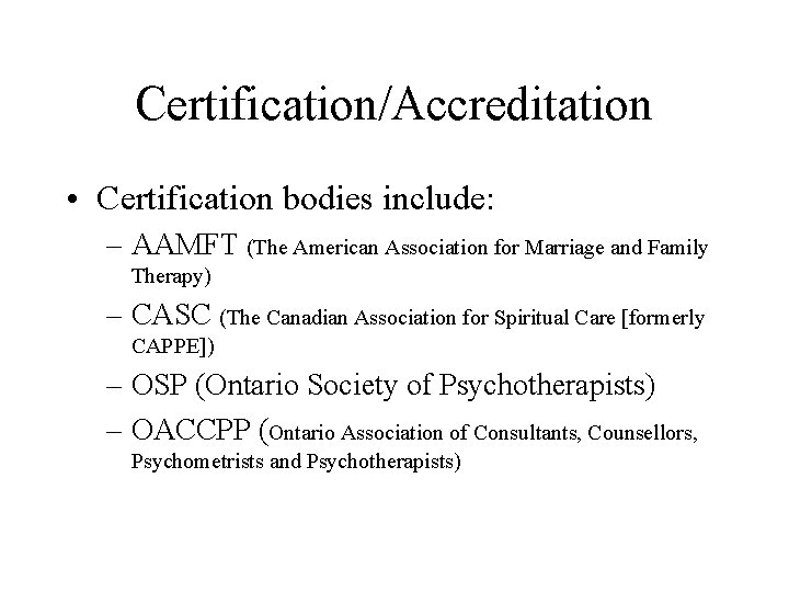 Certification/Accreditation • Certification bodies include: – AAMFT (The American Association for Marriage and Family