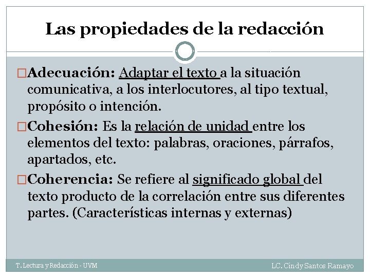 Las propiedades de la redacción �Adecuación: Adaptar el texto a la situación comunicativa, a