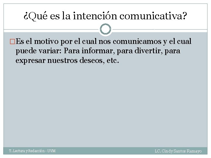 ¿Qué es la intención comunicativa? �Es el motivo por el cual nos comunicamos y