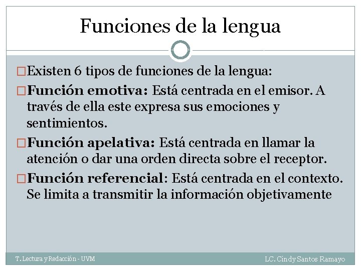Funciones de la lengua �Existen 6 tipos de funciones de la lengua: �Función emotiva: