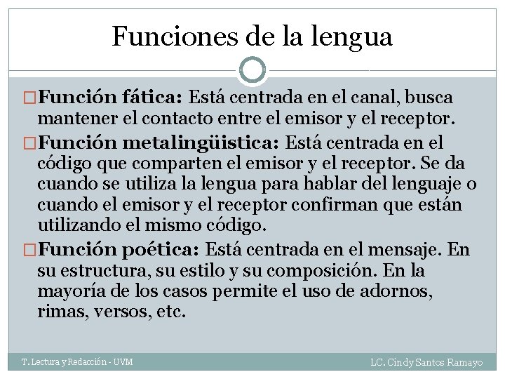 Funciones de la lengua �Función fática: Está centrada en el canal, busca mantener el