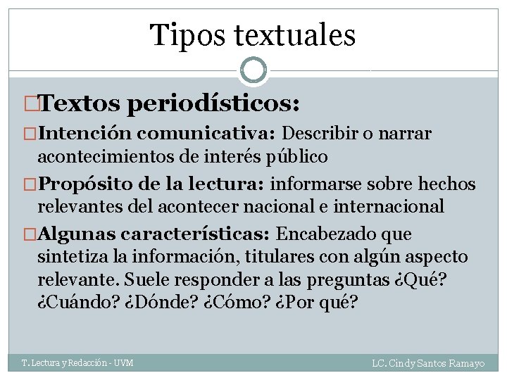 Tipos textuales �Textos periodísticos: �Intención comunicativa: Describir o narrar acontecimientos de interés público �Propósito