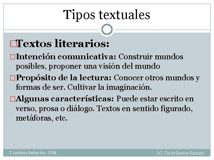 Tipos textuales �Textos literarios: �Intención comunicativa: Construir mundos posibles, proponer una visión del mundo