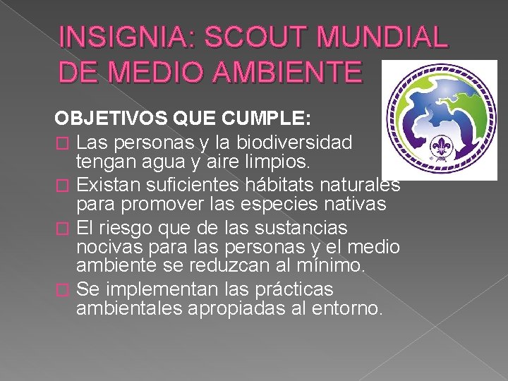 INSIGNIA: SCOUT MUNDIAL DE MEDIO AMBIENTE OBJETIVOS QUE CUMPLE: � Las personas y la