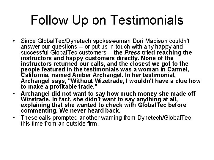 Follow Up on Testimonials • Since Global. Tec/Dynetech spokeswoman Dori Madison couldn't answer our