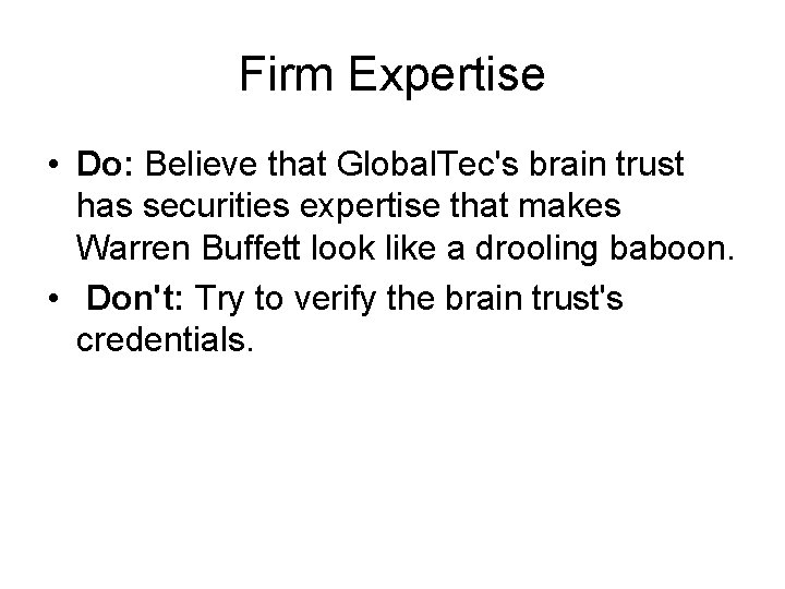 Firm Expertise • Do: Believe that Global. Tec's brain trust has securities expertise that