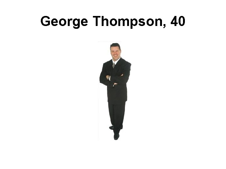 George Thompson, 40 