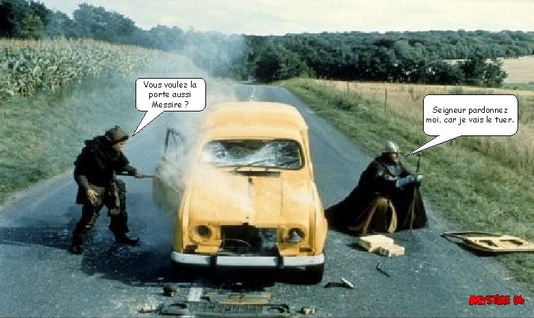 Vous voulez la porte aussi Messire ? Seigneur pardonnez moi, car je vais le Vous voulez la porte aussi Messire ? Seigneur pardonnez moi, car je vais le