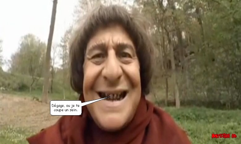 Dégage, ou je te coupe un sein. Dégage, ou je te coupe un sein.