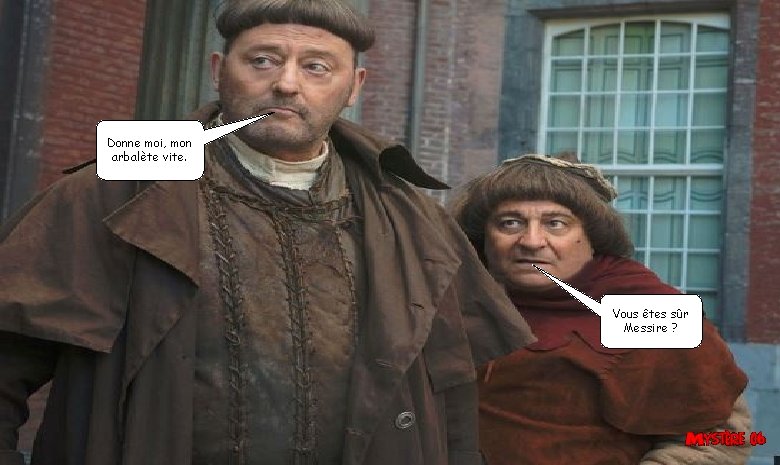 Donne moi, mon arbalète vite. Vous êtes sûr Messire ? Donne moi, mon arbalète vite. Vous êtes sûr Messire ?