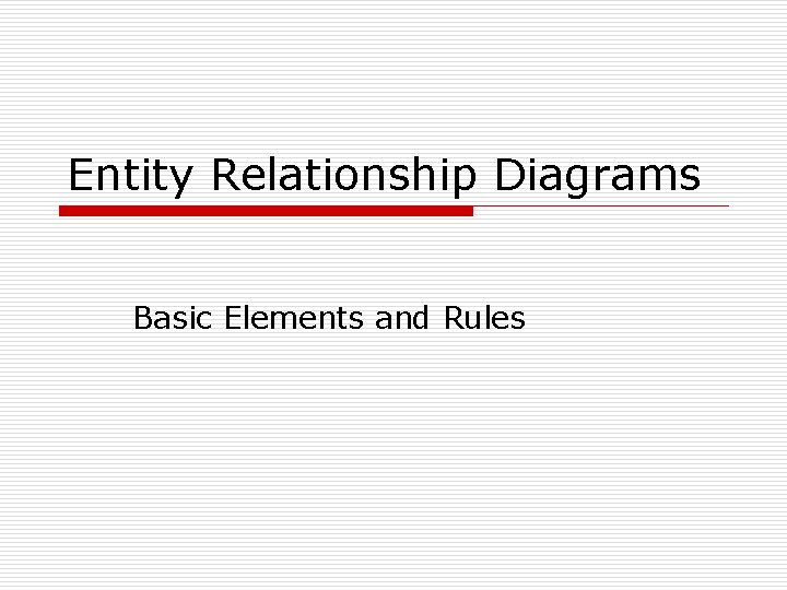 Entity Relationship Diagrams Basic Elements and Rules 