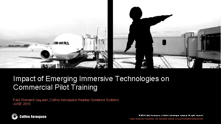 Impact of Emerging Immersive Technologies on Commercial Pilot Training Paul Sheward CEng MIET, Collins