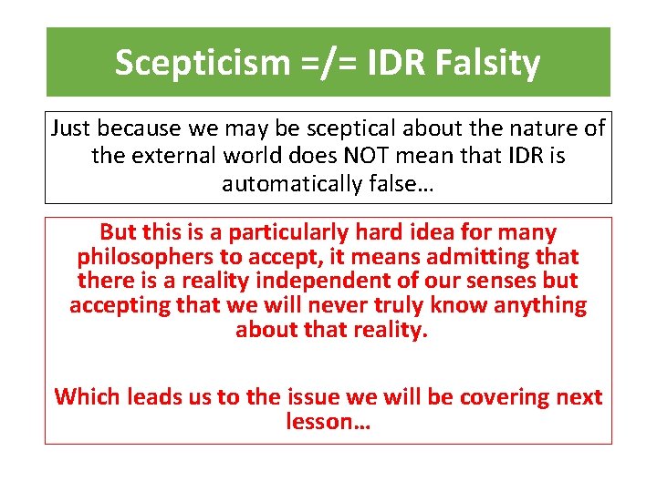 Scepticism =/= IDR Falsity Just because we may be sceptical about the nature of