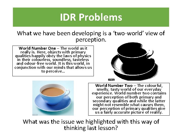 IDR Problems What we have been developing is a ‘two-world’ view of perception. World