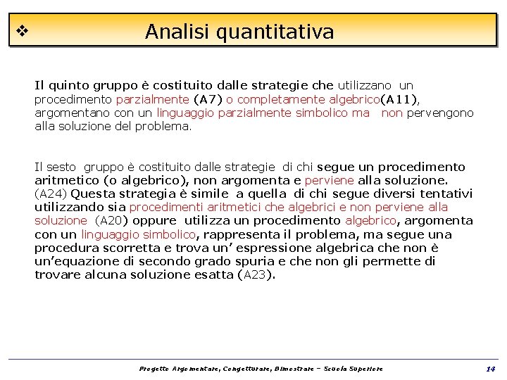 v Analisi quantitativa Il quinto gruppo è costituito dalle strategie che utilizzano un procedimento