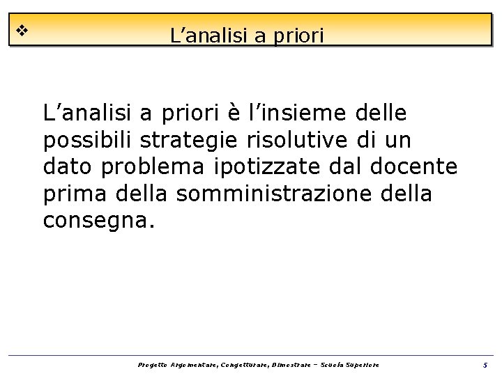 v L’analisi a priori è l’insieme delle possibili strategie risolutive di un dato problema