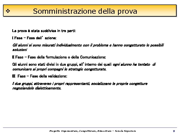 v Somministrazione della prova La prova è stata suddivisa in tre parti: I Fase