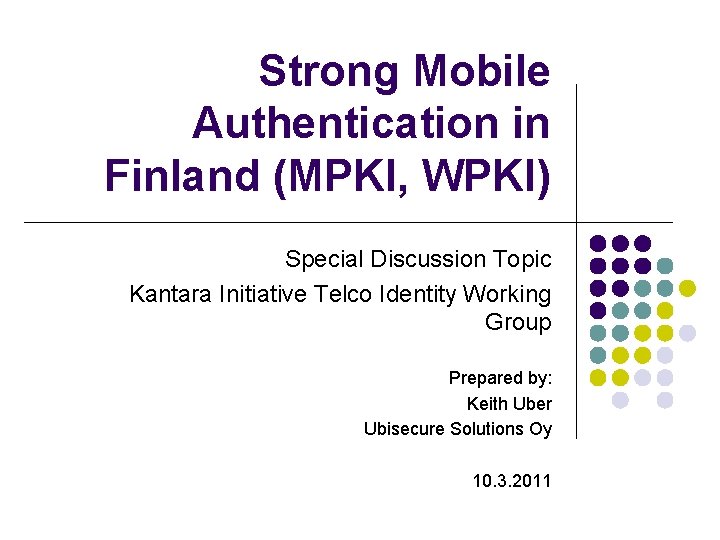 Strong Mobile Authentication in Finland (MPKI, WPKI) Special Discussion Topic Kantara Initiative Telco Identity