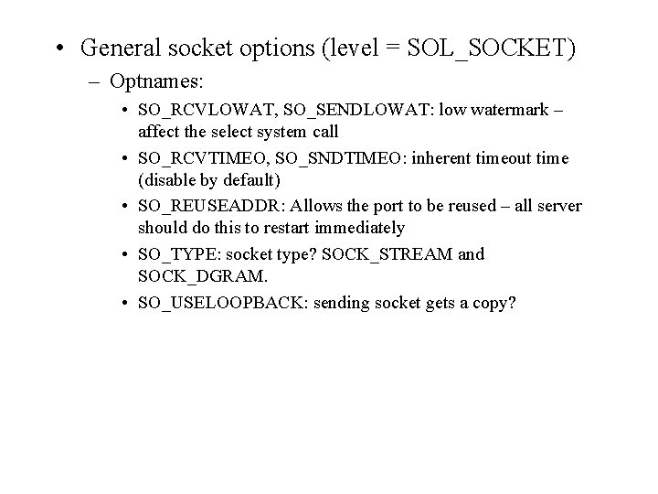  • General socket options (level = SOL_SOCKET) – Optnames: • SO_RCVLOWAT, SO_SENDLOWAT: low