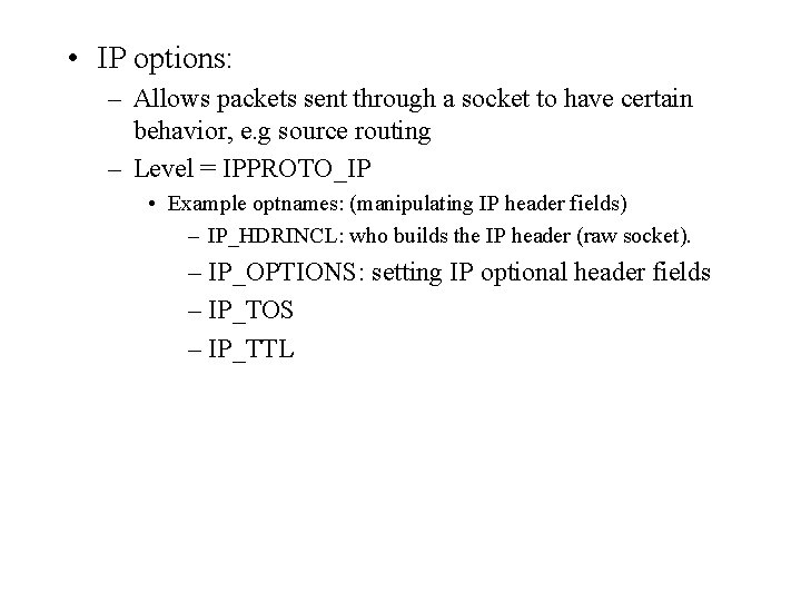  • IP options: – Allows packets sent through a socket to have certain