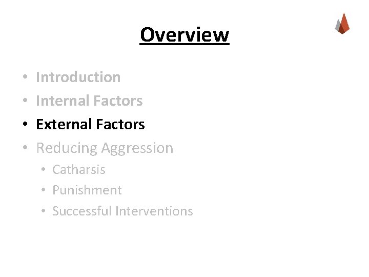 Overview • • Introduction Internal Factors External Factors Reducing Aggression • Catharsis • Punishment