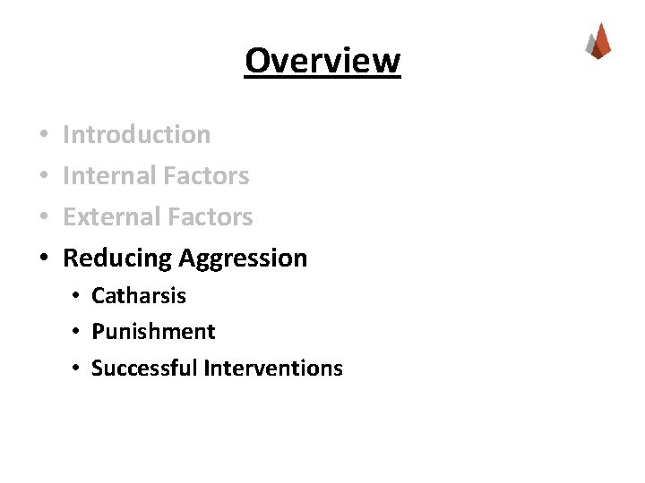 Overview • • Introduction Internal Factors External Factors Reducing Aggression • Catharsis • Punishment