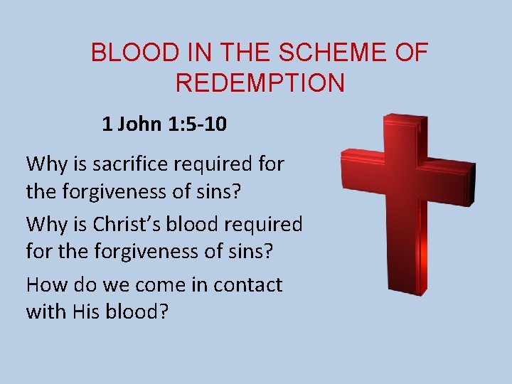 BLOOD IN THE SCHEME OF REDEMPTION 1 John 1: 5 -10 Why is sacrifice