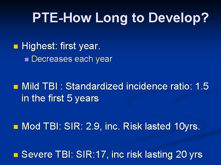 PTE-How Long to Develop? n Highest: first year. n Decreases each year n Mild
