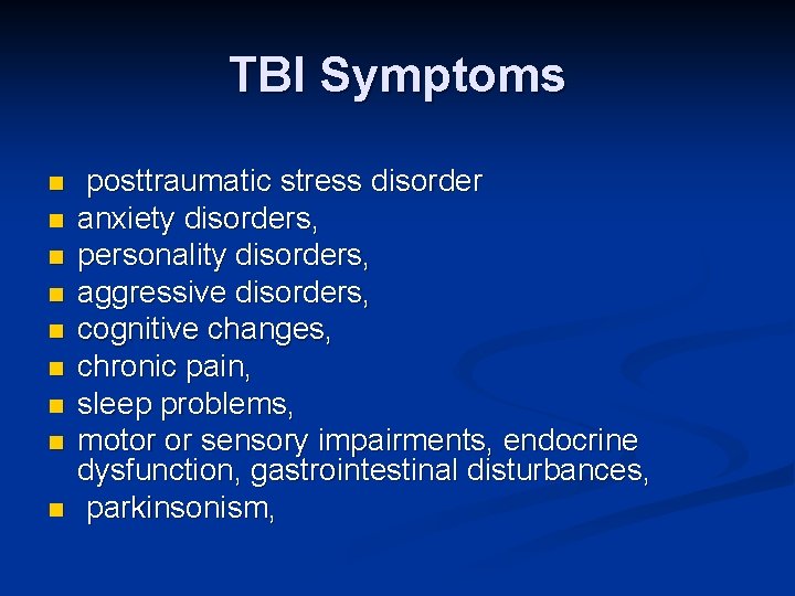 TBI Symptoms n n n n n posttraumatic stress disorder anxiety disorders, personality disorders,